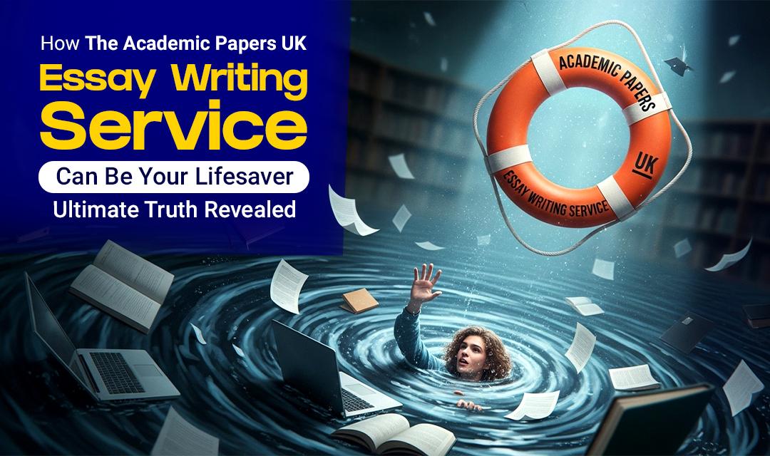 How TheAcademicPapersUK’s Essay Writing Service Can Be Your Lifesaver – Ultimate Truth Revealed How TheAcademicPapersUK’s Essay Writing Service Can Be Your Lifesaver – Ultimate Truth Revealed
